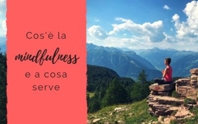 Cos’è la mindfulness e a cosa serve