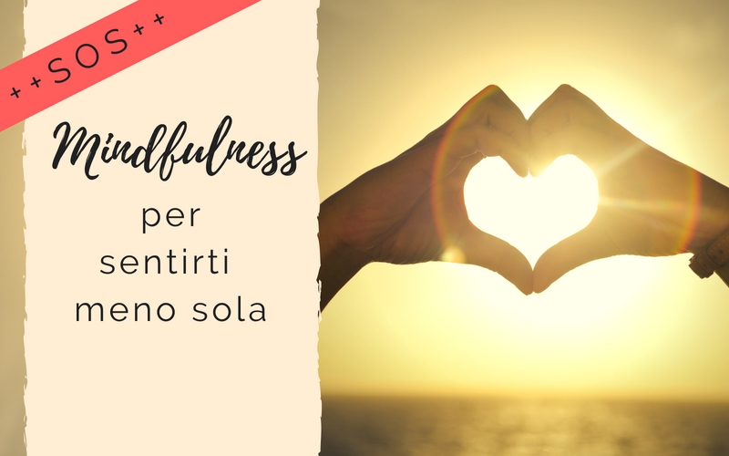 SOS-Mindfulness per sentirti meno sola