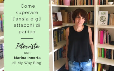 Come superare l’ansia e gli attacchi di panico – Intervista con l’autrice Marina Innorta di My Way Blog