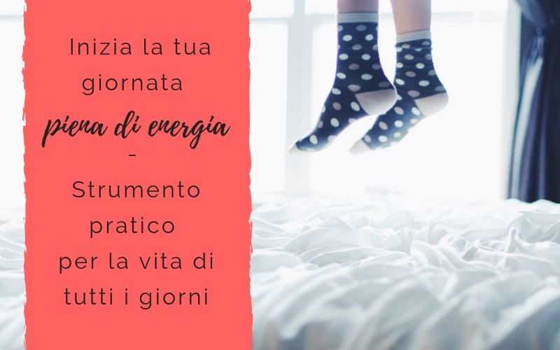 Inizia la tua giornata piena di energia – Strumento pratico per la vita di tutti i giorni