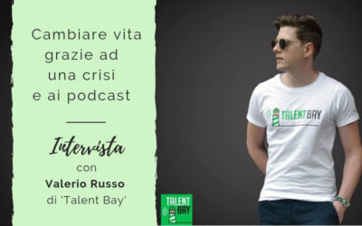 Cambiare vita grazie ad una crisi e ai podcast – Intervista con Valerio Russo di Talent Bay