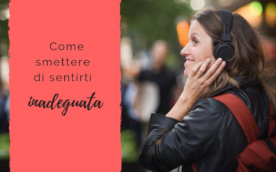 Come smettere di sentirti inadeguata
