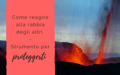 Come reagire alla rabbia degli altri – Strumento per proteggerti