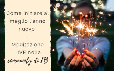 Come iniziare al meglio l’anno nuovo – Meditazione live nella community di FB