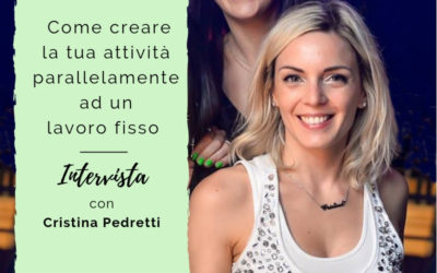 Come creare la tua attività parallelamente ad un lavoro fisso – Intervista con la life coach Cristina Pedretti