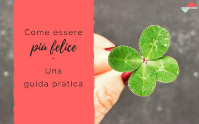 Come essere più felice – Una guida pratica