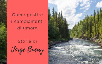 Come gestire i cambiamenti di umore – Storia di Jorge Bucay