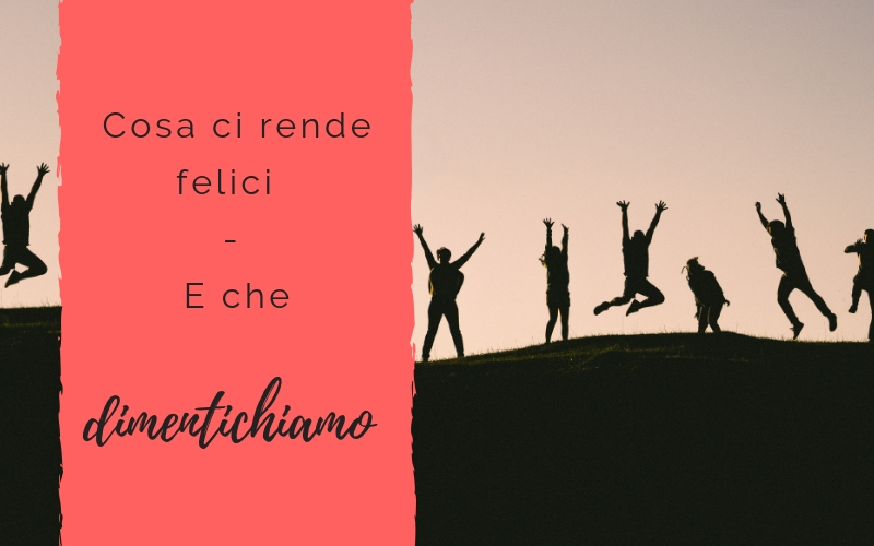 coaching giusi valentini Cosa ci rende felici – ma che dimentichiamo coaching giusi valentini Cosa ci rende felici - ma che dimentichiamo