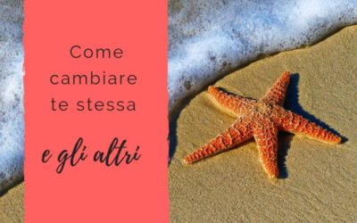 Come cambiare te stessa – e gli altri