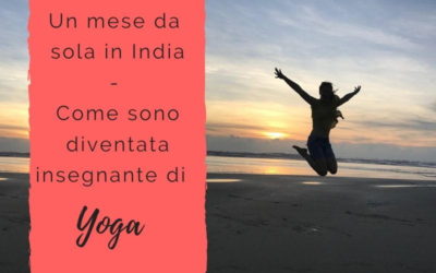 Un mese in India: come sono diventata insegnante di Yoga