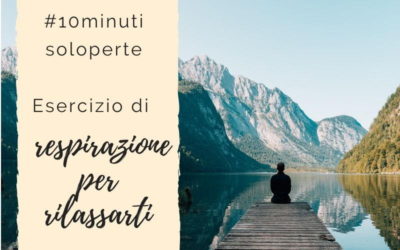 #10minutisoloperte – Esercizio di respirazione per rilassarti