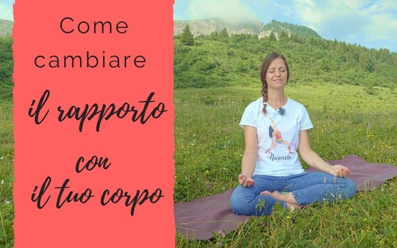 Come cambiare il rapporto con il tuo corpo