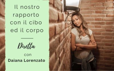 Il rapporto con il cibo e il nostro corpo – Diretta con Daiana Lorenzato