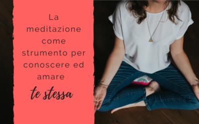 La meditazione come strumento per conoscere ed amare te stessa