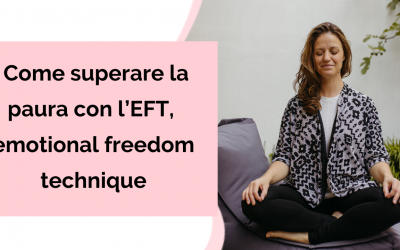 Come superare la paura con l’EFT, emotional freedom technique