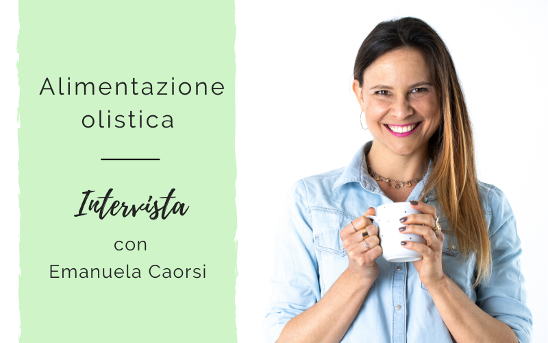 Alimentazione olistica – Intervista a Emanuela Caorsi