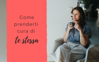 Come prenderti cura di te stessa