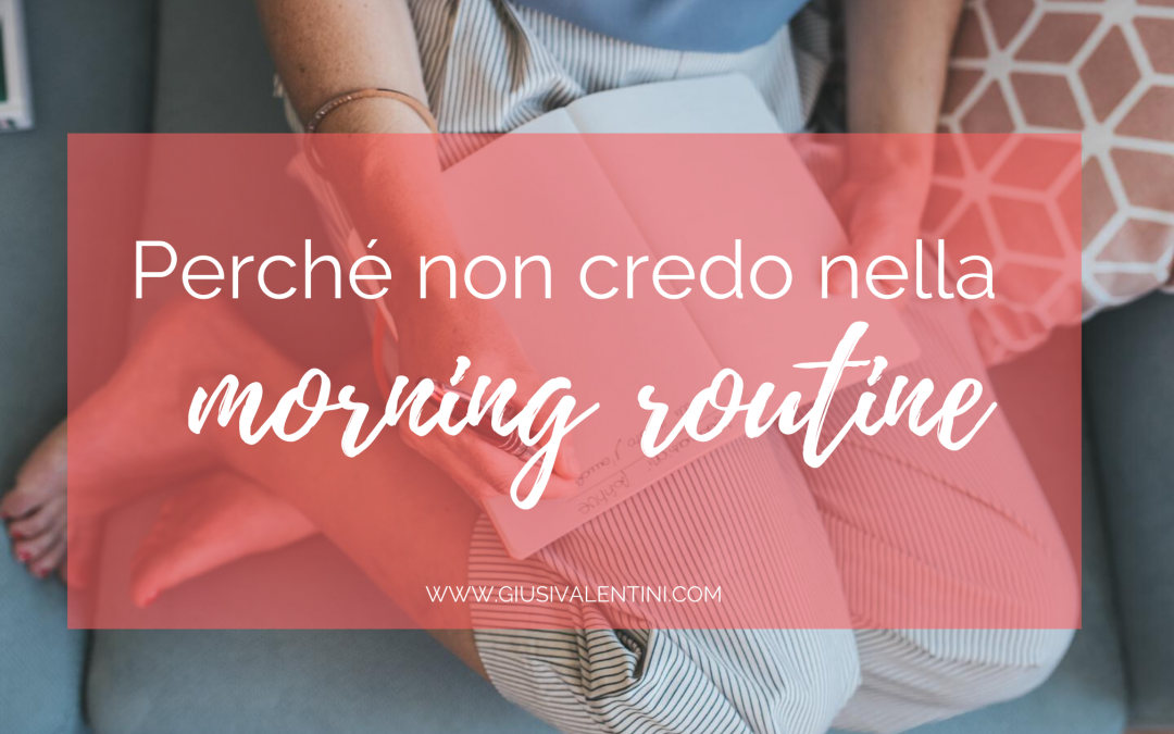 Perché non credo nella morning routine