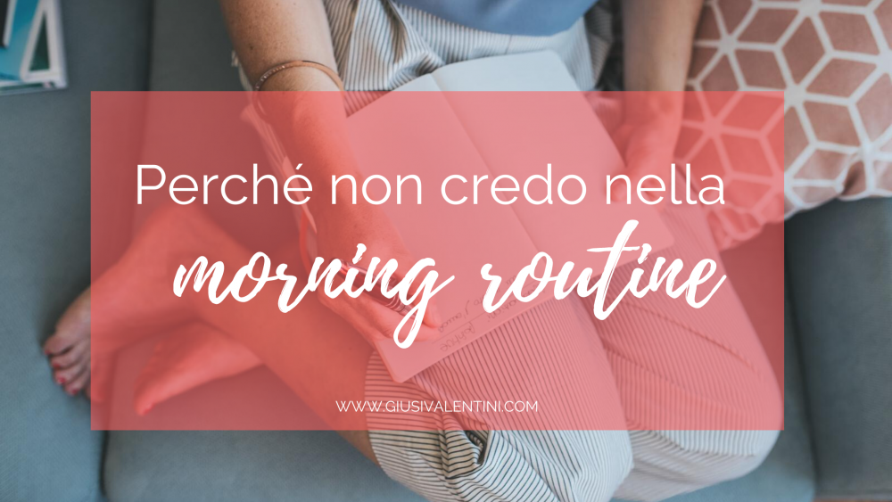 Perché non credo nella morning routine Perché non credo nella morning routine