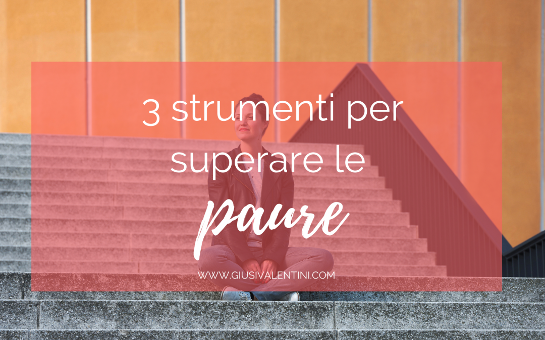3 strumenti per superare le paure