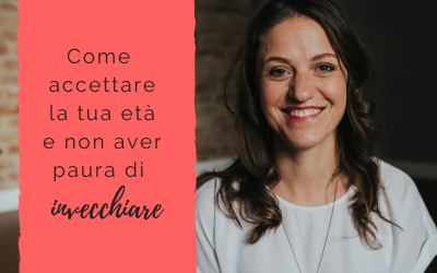 Come accettare la tua età e non aver paura di invecchiare