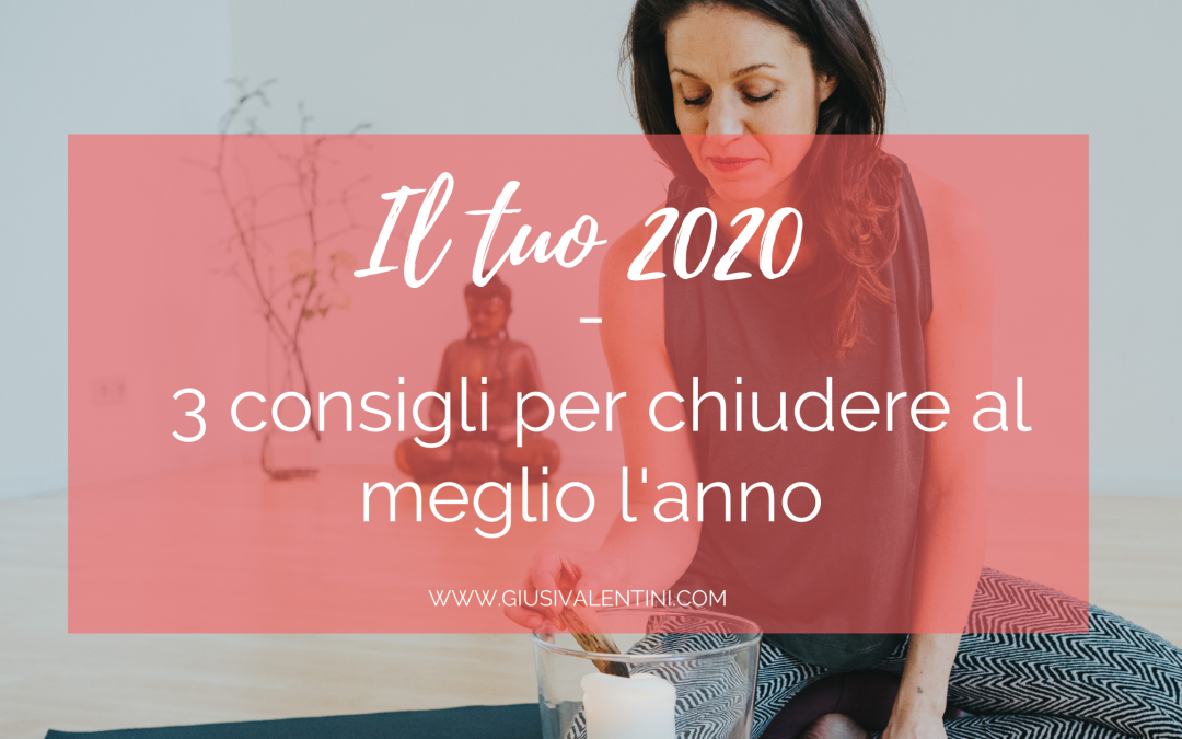 Il tuo 2020 – 3 consigli per chiudere al meglio l’anno