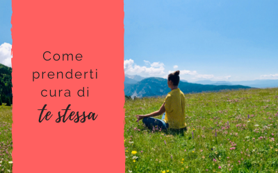 Come prenderti cura di te stessa
