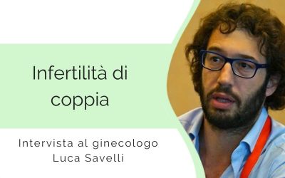 Infertilità di coppia – Intervista al ginecologo Luca Savelli