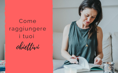 Come raggiungere i tuoi obiettivi