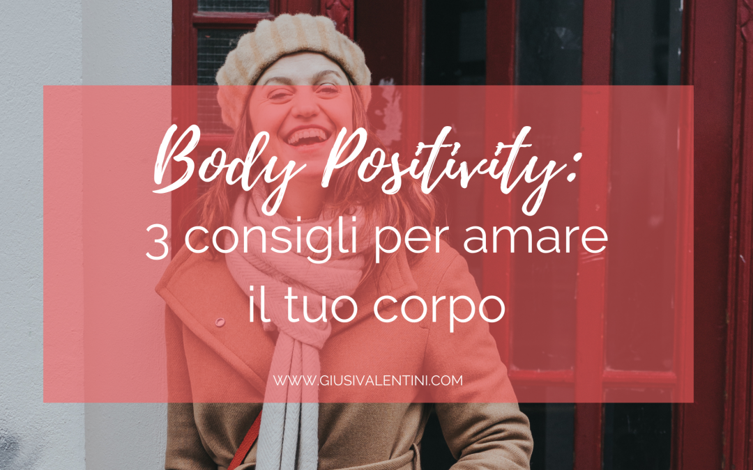 Body Positivity: 3 consigli per amare il tuo corpo