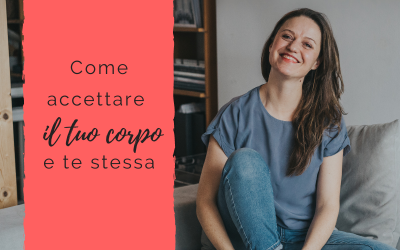 Come accettare il tuo corpo e te stessa