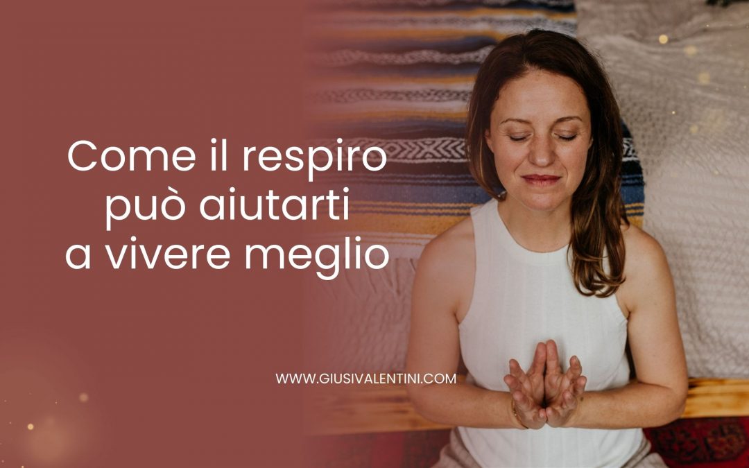 Come il respiro può aiutarti a vivere meglio