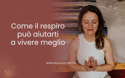 Come il respiro può aiutarti a vivere meglio