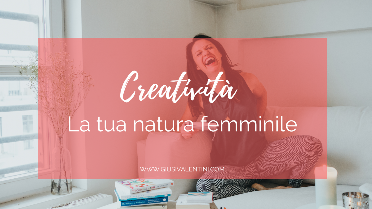 creatività la tua natura femminile creatività la tua natura femminile