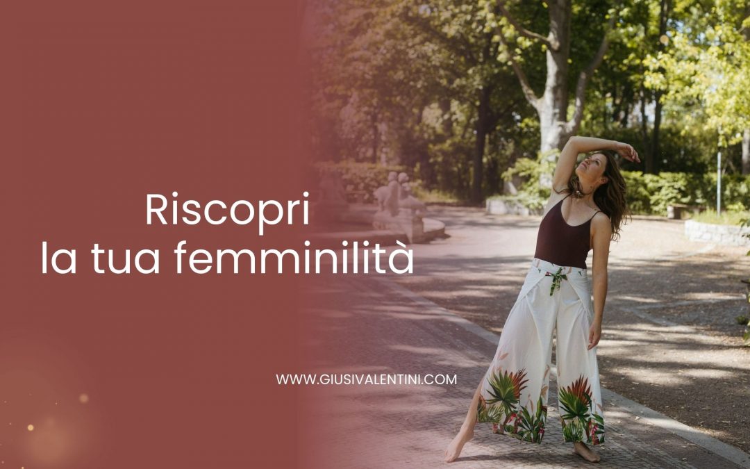 Riscopri la tua femminilità