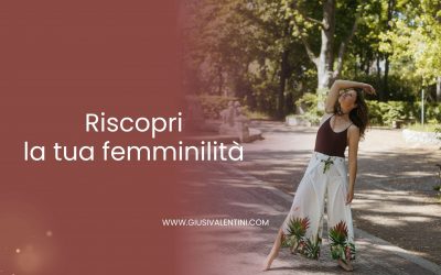 Riscopri la tua femminilità