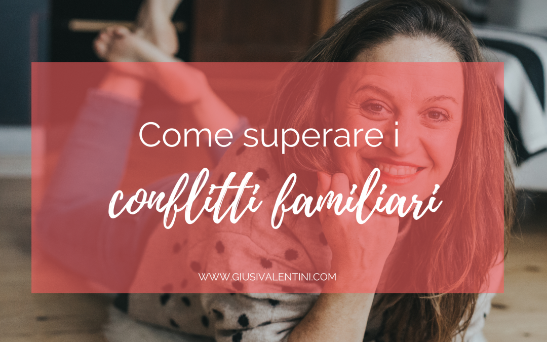 Come superare i conflitti familiari