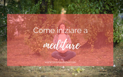 Come iniziare a meditare