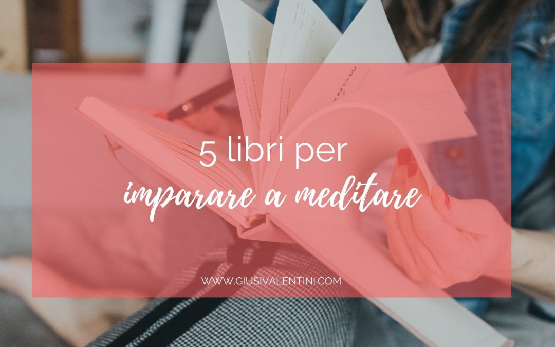5 libri per imparare a meditare – E scoprire la mindfulness