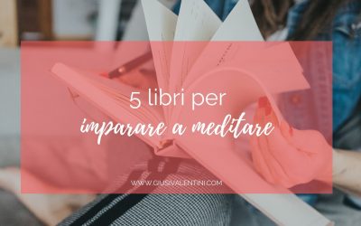 5 libri per imparare a meditare – E scoprire la mindfulness