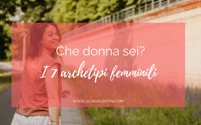 Che donna sei? I 7 archetipi femminili