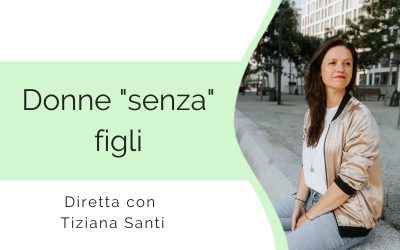 Donne “senza” figli – Diretta con Tiziana Santi