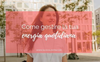 Come gestire la tua energia quotidiana