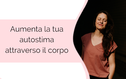 Aumenta la tua autostima attraverso il corpo