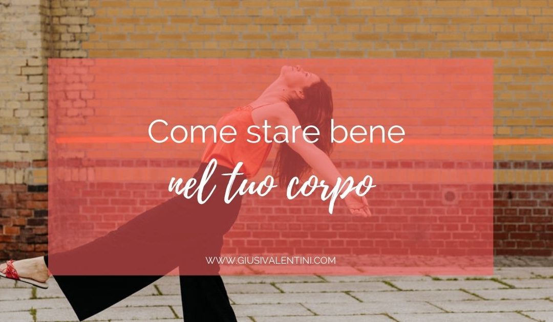 Come stare bene nel tuo corpo