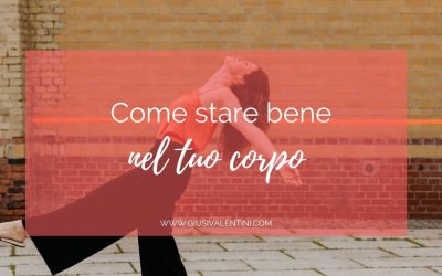 Come stare bene nel tuo corpo