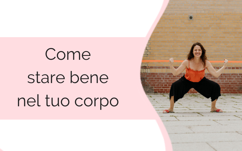 Come stare bene nel tuo corpo