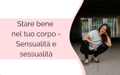 Stare bene nel tuo corpo – Sessualità e sensualità