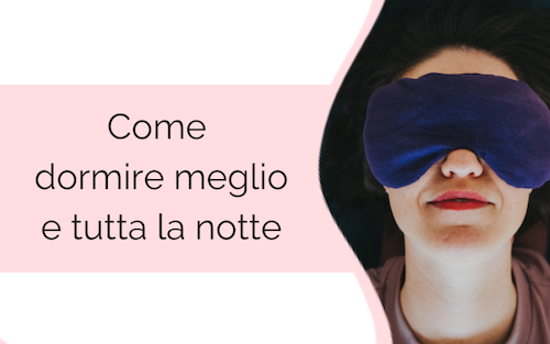Come dormire meglio e tutta la notte