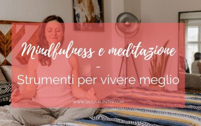 Mindfulness e meditazione – Strumenti per vivere meglio